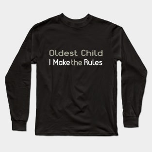 Oldest Child - I Make The Rules Long Sleeve T-Shirt